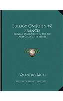 Eulogy On John W. Francis: Being A Discourse On His Life And Character (1861)