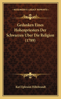 Gedanken Eines Hohenpriesters Der Schwarzen Uber Die Religion (1789)