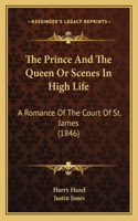 Prince And The Queen Or Scenes In High Life