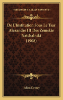 De L'Institution Sous Le Tsar Alexandre III Des Zemskie Natchalniki (1908)