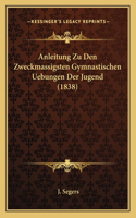 Anleitung Zu Den Zweckmassigsten Gymnastischen Uebungen Der Jugend (1838): (German)