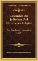 Geschichte Der Judischen Und Christlichen Religion: Fur Den Ersten Unterricht (1805)