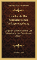 Geschichte Der Schweizerischen Volksgesetzgebung: Zugleich Eine Geschichte Der Schweizerischen Demokratie (1882)