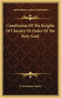 Constitution Of The Knights Of Chivalry Or Order Of The Holy Grail