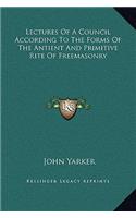 Lectures Of A Council According To The Forms Of The Antient And Primitive Rite Of Freemasonry