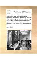 History and Antiquities of the Cathedral Church of Canterbury, and the Once-Adjoining Monastery