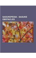 Sasukepedia - Sasuke Obstacles: Dama, Arm Bike, Arm Rings, Balance Bridge, Balance Tank, Bar Glider, Body Prop, Brick Climb, Bridge Jump, Bungee Bridg(English)
