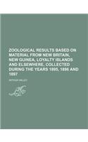 Zoological Results Based on Material from New Britain, New Guinea, Loyalty Islands and Elsewhere, Collected During the Years 1895, 1896 and 1897