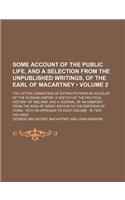 Some Account of the Public Life, and a Selection from the Unpublished Writings, of the Earl of Macartney (Volume 2 ); The Latter Consisting of Extract