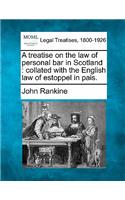 A Treatise on the Law of Personal Bar in Scotland: Collated with the English Law of Estoppel in Pais.(English)