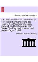 Ein Oesterreichischer Commentar Zu Der Russischen Darstellung Des Ungarischen Revolutionskrieges. Zugleich Ein Supplement Zu Dem Werke Der Feldzug in Ungarn Und Siebenburgen. 1849.
