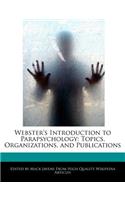 Webster's Introduction to Parapsychology: Topics, Organizations, and Publications