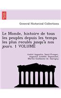 Le Monde, Histoire de Tous Les Peuples Depuis Les Temps Les Plus Recules Jusqu'a Nos Jours. 1 Volume