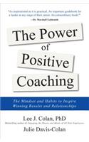 The Power of Positive Coaching: The Mindset and Habits to Inspire Winning Results and Relationships