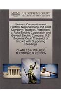 Wabash Corporation and Hartford National Bank and Trust Company (Trustee), Petitioners, V. Ross Electric Corporation and General Electric Company. U.S. Supreme Court Transcript of Record with Supporting Pleadings