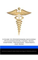 A Guide to Hypertension Including Its Classification, Causes, Signs, Symptoms, Prevention, Treatment, and More