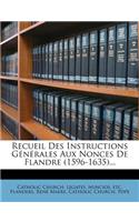 Recueil Des Instructions Générales Aux Nonces de Flandre (1596-1635)...