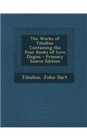 Works of Tibullus: Containing His Four Books of Love Elegies