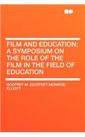 Film and Education; A Symposium on the Role of the Film in the Field of Education