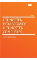 I. Tungsten Hexabromide. II. Tungsten Complexes