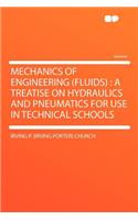 Mechanics of Engineering (Fluids): A Treatise on Hydraulics and Pneumatics for Use in Technical Schools