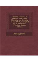 Psalms, Lessons, & Prayers, for Every Morning and Evening in the Week, Compiled by E. Hawkins - Primary Source Edition: (English)