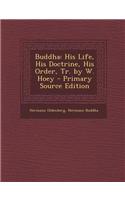 Buddha: His Life, His Doctrine, His Order, Tr. by W. Hoey