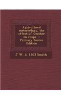 Agricultural Meteorology, the Effect of Weather on Crops