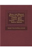 Mines and Mineral Resources of Alpine County, Inyo County, Mono County... - Primary Source Edition