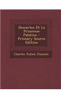 Descartes Et La Princesse Palatine - Primary Source Edition