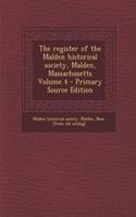 The Register of the Malden Historical Society, Malden, Massachusetts Volume 4 - Primary Source Edition: (English)