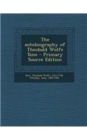 The Autobiography of Theobald Wolfe Tone - Primary Source Edition