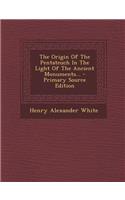 The Origin of the Pentateuch in the Light of the Ancient Monuments... - Primary Source Edition
