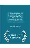 A Short Comparative Grammar of English and German; As Traced Back to Their Common Origin and Contras - Scholar's Choice Edition