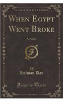 When Egypt Went Broke: A Novel (Classic Reprint)
