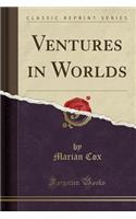 Ventures in Worlds (Classic Reprint)