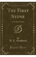 The First Stone: And Other Stories (Classic Reprint)(English)