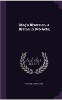 Meg's Diversion, a Drama in two Acts;