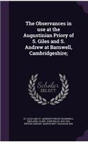Observances in Use at the Augustinian Priory of S. Giles and S. Andrew at Barnwell, Cambridgeshire;