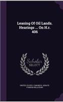 Leasing Of Oil Lands. Hearings ... On H.r. 406