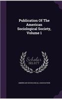 Publication of the American Sociological Society, Volume 1
