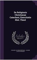 de Religionis Christianae Catechesi, Exercitatio Hist. Theol