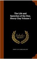 The Life and Speeches of the Hon. Henry Clay Volume 1