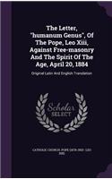 Letter, "humanum Genus", Of The Pope, Leo Xiii, Against Free-masonry And The Spirit Of The Age, April 20, 1884: Original Latin And English Translation