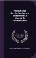 Resolutiones Succinctae Casuum Selectorum Ex Materia De Successionibus