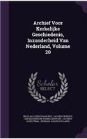 Archief Voor Kerkelijke Geschiedenis, Inzonderheid Van Nederland, Volume 20