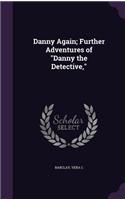 Danny Again; Further Adventures of Danny the Detective,