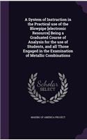 System of Instruction in the Practical use of the Blowpipe [electronic Resource] Being a Graduated Course of Analysis for the use of Students, and all Those Engaged in the Examination of Metallic Combinations