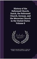 History of the Reformed Church, Dutch, the Reformed Church, German, and the Moravian Church in the United States Volume 8