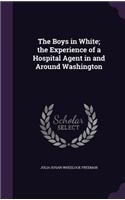 Boys in White; the Experience of a Hospital Agent in and Around Washington